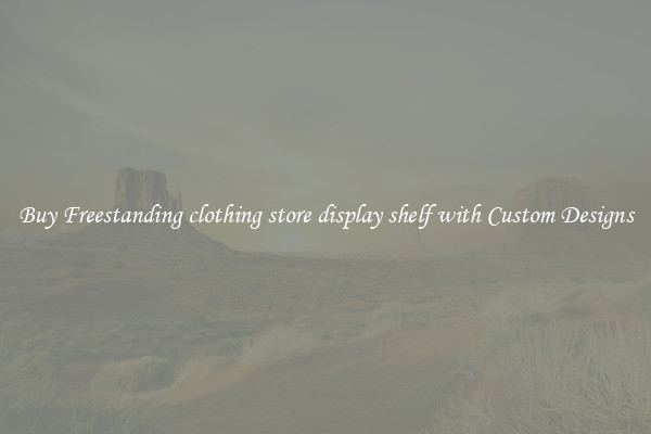 Buy Freestanding clothing store display shelf with Custom Designs