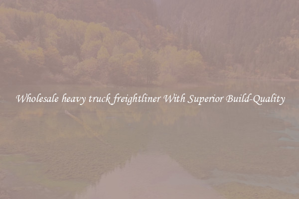 Wholesale heavy truck freightliner With Superior Build-Quality