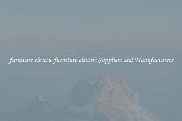 furniture electric furniture electric Suppliers and Manufacturers